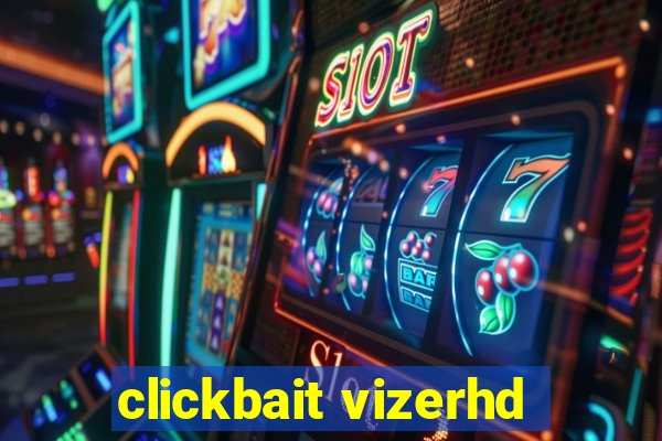 clickbait vizerhd